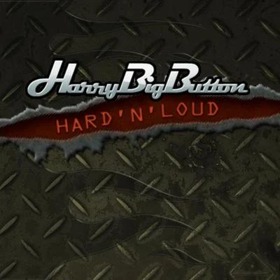 HarryBigButton Hard`N`Loud