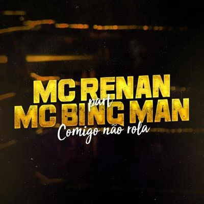 MC Renan/MC Bing Man Comigo Não Rola