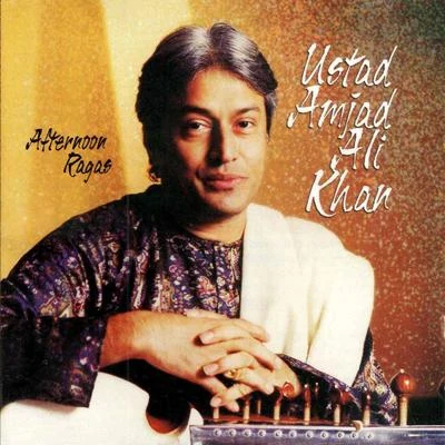 Ustad Amjad Ali Khan Afternoon Ragas