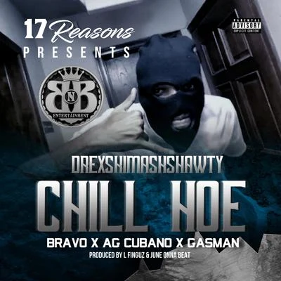 Bravo/Drexskimaskshawty/Gasman/AG Cubano Chill Hoe