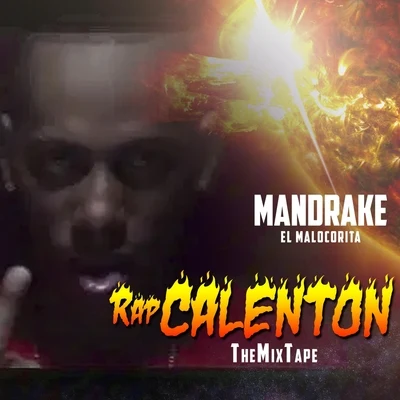 Mandrake El Malocorita Rap Calenton: The Mixtape