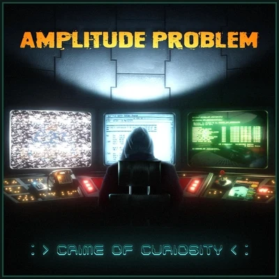 Amplitude Problem Crime of Curiosity