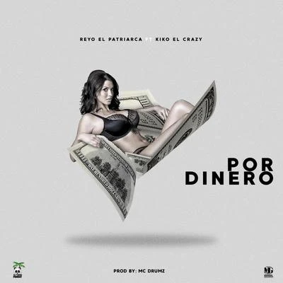 Reyo El Patriarca/Kiko el Crazy Por Dinero (feat. Kiko el Crazy)