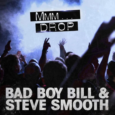 Bad Boy Bill/Steve Smooth Mmm Drop