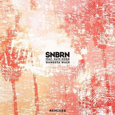 SNBRN Gangsta Walk (Remixes)