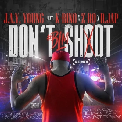 Z-Ro/K-Rino/J.a.y. Young/Dee Jap Dont Shoot #blm (Extended Remix)