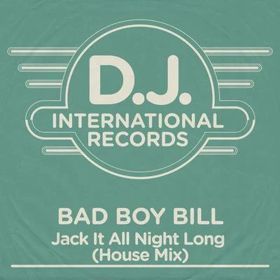 Bad Boy Bill Jack It All Night Long (House Mix)