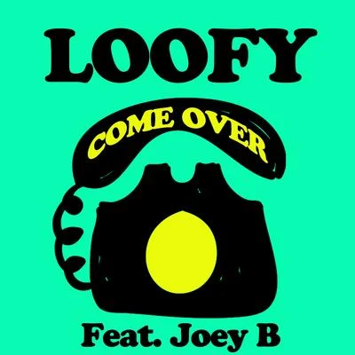 LOOFY/Joey B Come Over (feat. Joey B)