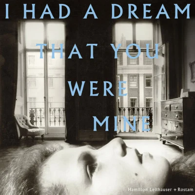 Hamilton Leithauser/Rostam/Angel Deradoorian/Hamilton Leithauser + Rostam I Had A Dream That You Were Mine