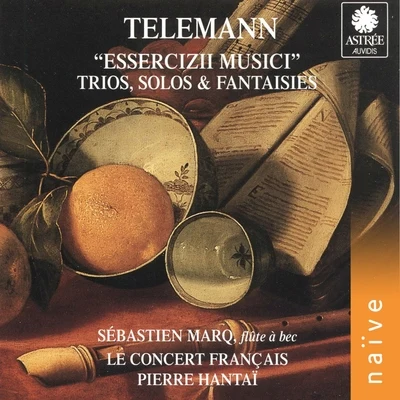 Le Concert Français/Pierre Hantaï/Sébastien Marq Telemann: Essercizii Musici, Trio, Solos & Fantaisies