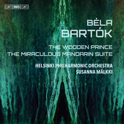 Helsinki Philharmonic Orchestra Bartók: The Wooden Prince, Op. 13, Sz. 60 & The Miraculous Mandarin Suite, Op. 19, Sz. 73