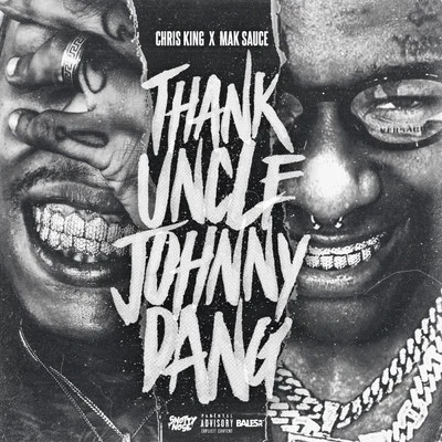 Mak Sauce/Chris King THANK UNCLE JOHNNY DANG! Remix (feat. Mak Sauce)