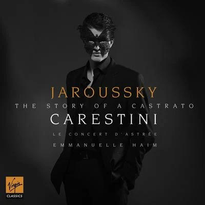 Philippe Jaroussky/Emmanuelle Haïm/Le Choeur d'Astrée cares替你: A castrato S story