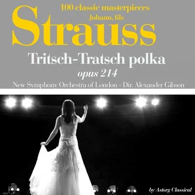 The New Symphony Orchestra Of London Johann Strauss : Trisch-tratsch polka, Op. No. 214