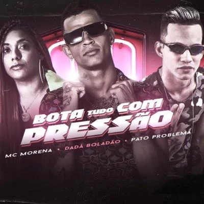 Pato Problema/Dadá Boladão Bota Tudo Com Pressão (feat. Mc Morena)