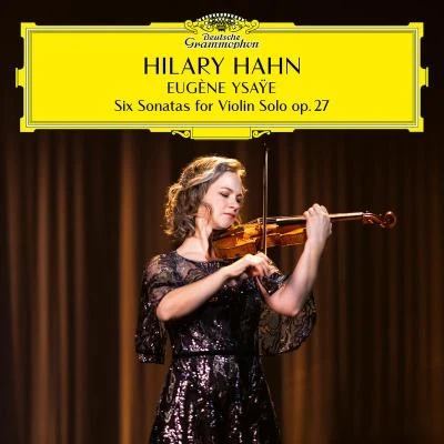 Eugène Ysaÿe/Hilary Hahn Ysaÿe: 6 Sonatas for Violin Solo, Op. 27: Sonata No. 6 in E Major