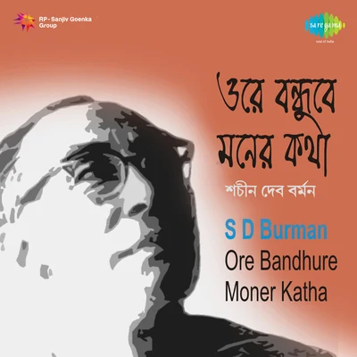 S.D. Burman S D Burman Ore Bandhure Moner Katha