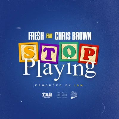 FRE$H/Chris Brown Stop Playing (feat. Chris Brown)