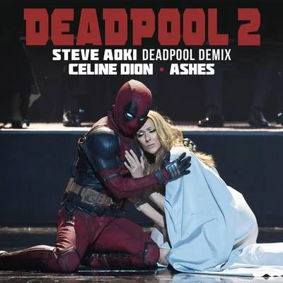 Céline Dion/Steve Aoki Ashes (Steve Aoki Deadpool Demix)