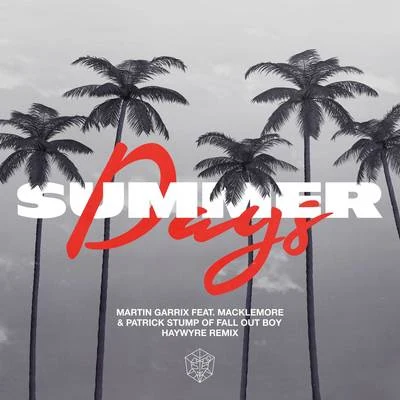 Martin Garrix/Patrick Stump/Macklemore/Haywyre Summer Days (Haywyre Remix)