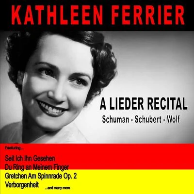 Kathleen Ferrier A Lieder Recital: Schuman, Schubert and Wolf