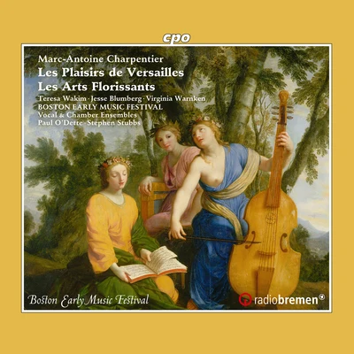 Boston Early Music Festival Chamber Ensemble/Jason McStoots/Margot Rood/Virginia Warnken/Aaron Sheehan/John Taylor Ward Charpentier: Les plaisirs de Versailles, H. 480 & Les arts florissants, H. 487