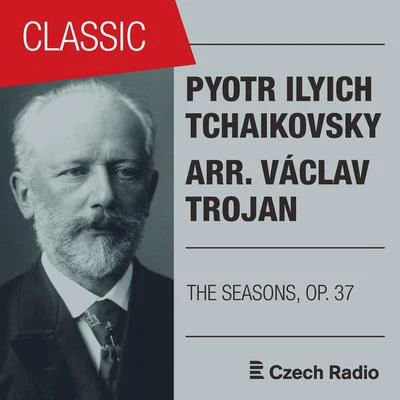 Prague Radio Symphony Orchestra Pyotr Ilyich Tchaikovsky: The Seasons, Op. 37 (arr. Václav Trojan)