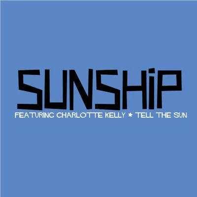 Sunship Tell The Sun (feat. Charlotte Kelly) - EP