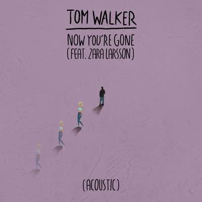 Tom Walker/Zara Larsson Now Youre Gone (Acoustic)