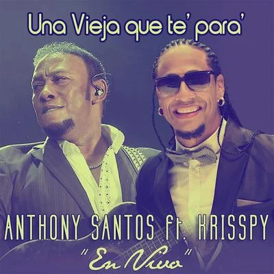 Anthony Santos Una Vieja Que Te Para (feat. Krisspy) [En Vivo]