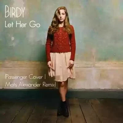 Mats Alexander/BIRDY Let Her Go (Mats Alexander Remix)