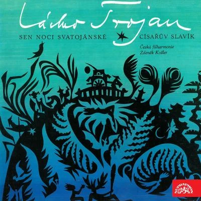 Petr Škvor/Czech Philharmonic/Zdeněk Košler/Jaromír Havel Trojan: A Midsummer Night's Dream, The Emperor's Nightingale