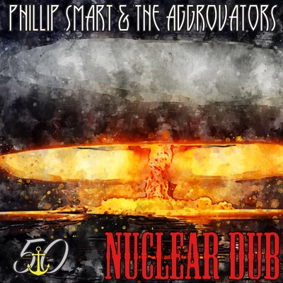 The Aggrovators/Phillip Smart Nuclear Dub (Bunny Striker Lee 50th Anniversary Edition)