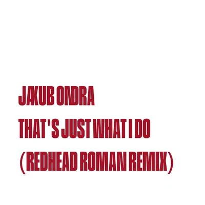 Jakub Ondra/Redhead Roman that是just what ID哦 (redhead Roman remix)