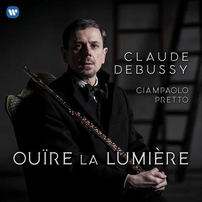 Giampaolo Pretto Ouïre la lumière - Debussy: Works for Flute