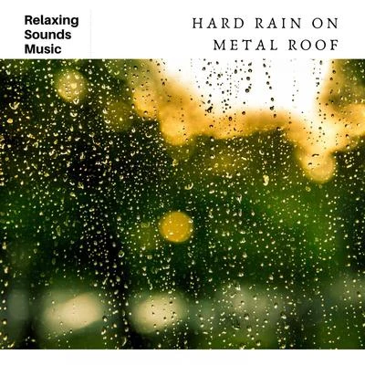 Rain Sounds Sleep/Rain Radiance Hard Rain on Metal Roof