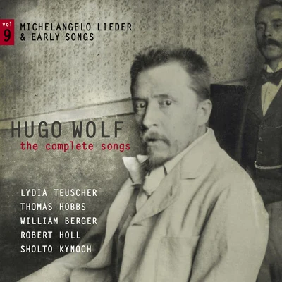 Lydia Teuscher WOLF, H.: Songs (Complete), Vol. 9 (Michelangelo Lieder and Early Songs) (Teuscher, T. Hobbs, W. Berger, R. Holl, Kynoch)