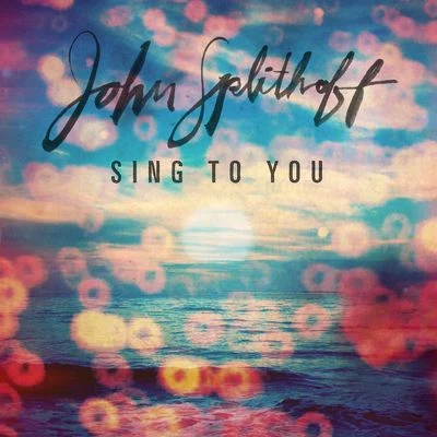 John Splithoff Sing to You