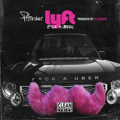 PHRESHER Lyft (F*ck a Uber)