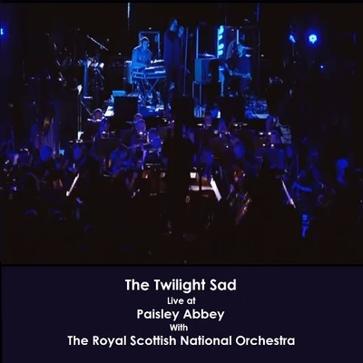 The Twilight Sad/Royal Scottish National Orchestra Live at Paisley Abbey