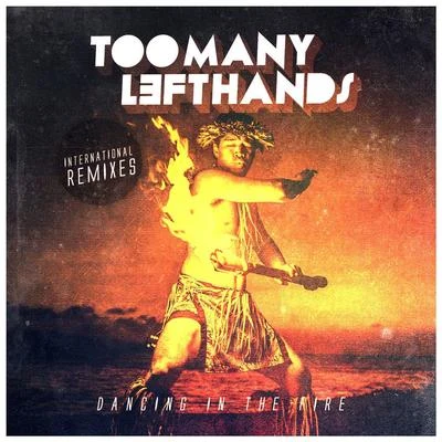 Toomanylefthands Dancing In The Fire (International Remixes)