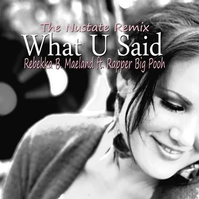 Rebekka B. Maeland/Rapper Big Pooh What U Said (feat. Rapper Big Pooh) [The Nustate Remix]