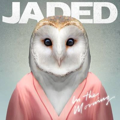 Jaded In the Morning (Club Edits)