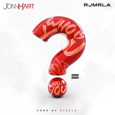 Jonn Hart/Steelz/RJmrLA Who Is You?