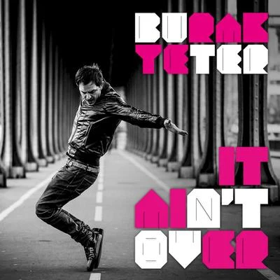 Burak Yeter It Ain't Over