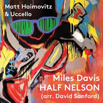 Matt Haimovitz/Uccello/David Sanford Half Nelson