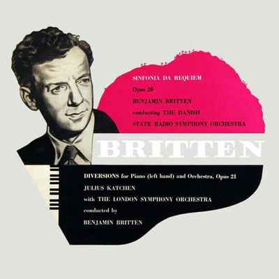 The London Symphony Orchestra/The Danish State Radio Symphony Orchestra/Benjamin Britten/Julius Katchen Britten: Sinfonia Da Requiem & Diversions