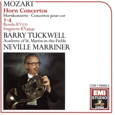 Sir Neville Marriner/Academy of St Martin-in-the-Fields/Barry Tuckwell Mozart: Horn Concertos Nos. 1 - 4 Rondo Fragment