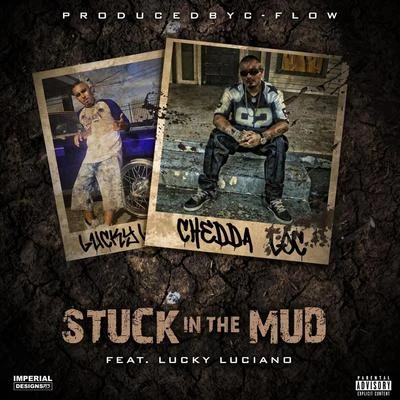 Chedda-Loc/Lucky Luciano Stuck in the Mud (feat. Lucky Luciano)