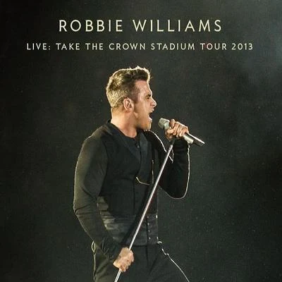 Robbie Williams Live: Take The Crown Stadium Tour